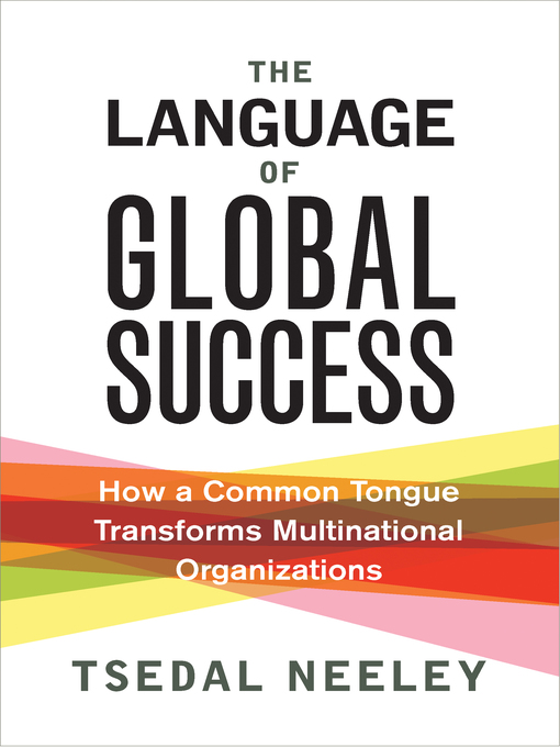 Title details for The Language of Global Success by Tsedal Neeley - Available